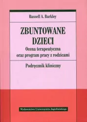 Zbuntowane dzieci. Ocena terapeutyczna oraz program pracy z rodzicami. Podręcznik kliniczny