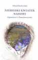Niebieski kwiatek nadziei Opowieść z Zamojszczyzny - tantis.pl