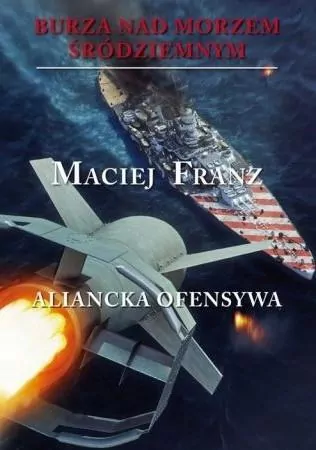 Aliancka ofensywa. Burza nad Morzem Śródziemnym. Tom 4 - tantis.pl