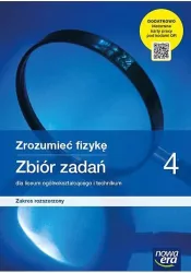 Zrozumieć fizykę 4. Zbiór zadań do liceum ogólnokształcącego i technikum. Zakres rozszerzony