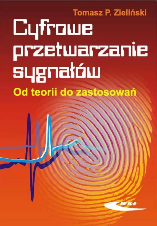 Cyfrowe przetwarzanie sygnałów. Od teorii do zastosowań - tantis.pl