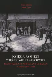 Księga Pamięci. Więźniowie KL Auschwitz rozstrzelani pod Ściana Straceń w latach 1941-1943