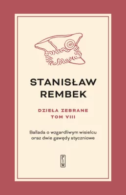 Ballada o wzgardliwym wisielcu oraz dwie gawędy styczniowe. Dzieła zebrane. Tom 8