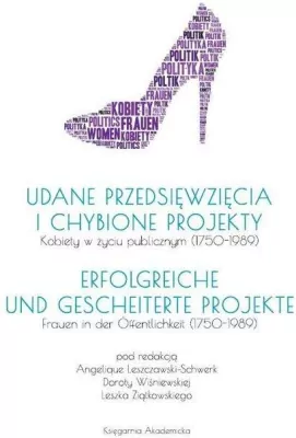 Udane przedsięwzięcia i chybione projekty. Kobiety w życiu publicznym (1750-1989)