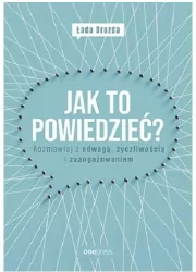 Jak to powiedzieć? Rozmawiaj z odwagą, życzliwością i zaangażowaniem