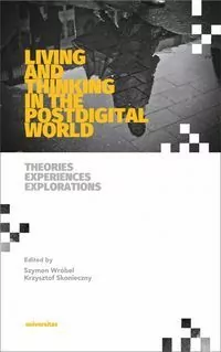 Living and Thinking in the Postdigital World - tantis.pl