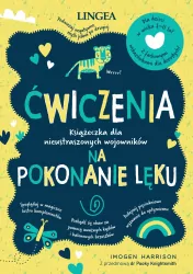 Ćwiczenia na pokonanie lęku. Książeczka dla nieustraszonych wojowników