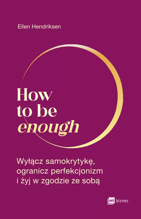 How to be enough. Wyłącz samokrytykę, ogranicz perfekcjonizm i żyj w zgodzie ze sobą - tantis.pl
