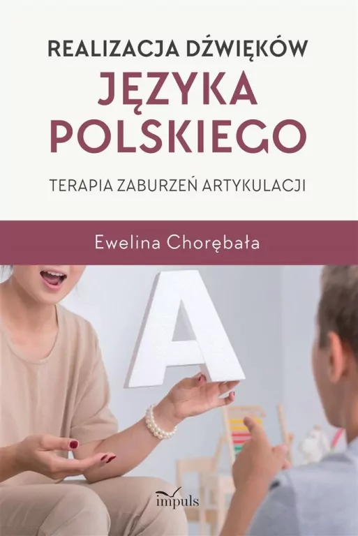 Realizacja dźwięków języka polskiego. Terapia zaburzeń artykulacji - tantis.pl
