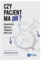 Czy pacjent ma pH?. Gazometria tętnicza... - tantis.pl