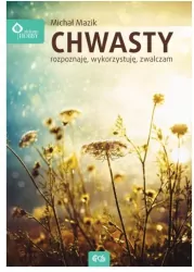 Chwasty. Rozpoznaję, wykorzystuję, zwalczam