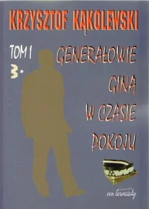Generałowie giną w czasie pokoju Tom 1 - tantis.pl
