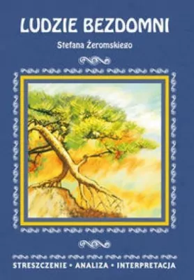 Ludzie bezdomni Stefana Żeromskiego. Streszczenie, analiza, interpretacja