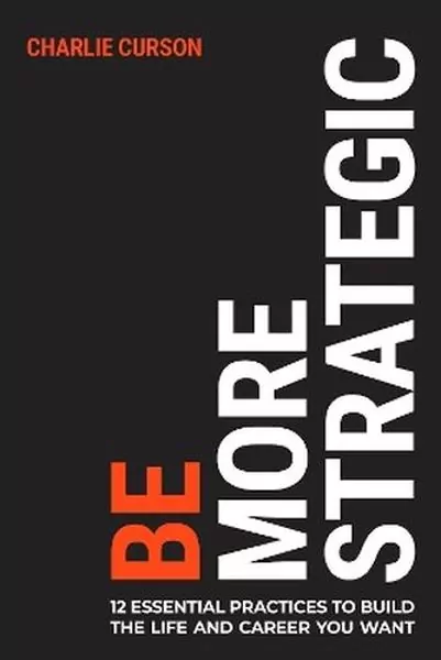 Be More Strategic. 12 essential practices to build the life and career you want - tantis.pl