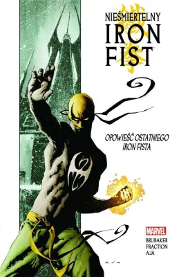 Opowieść ostatniego Iron Fista. Nieśmiertelny Iron Fist. Tom 1