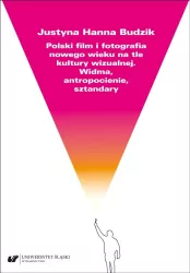 Polski film i fotografia nowego wieku na tle kultury wizualnej. Widma, antropocienie, sztandary