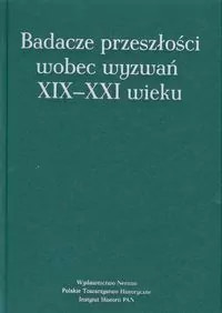 Badacze przeszłości wobec wyzwań XIX-XXI wieku - tantis.pl