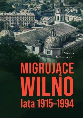 Migrujące Wilno. Lata 1915-1994 - tantis.pl