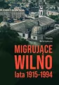 Migrujące Wilno. Lata 1915-1994 - tantis.pl