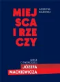 Miejsca i rzeczy. Szkice o twórczości Józefa Mack - tantis.pl