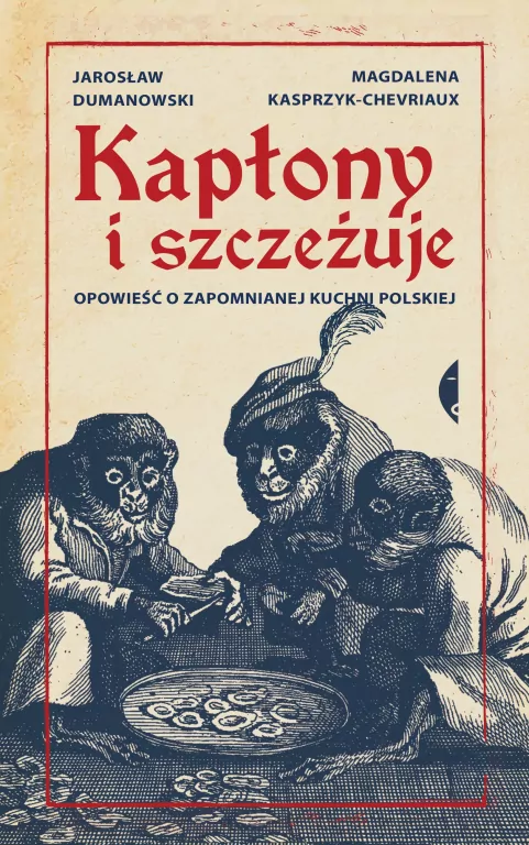 Kapłony i szczeżuje. Opowieść o zapomnianej kuchni polskiej - tantis.pl