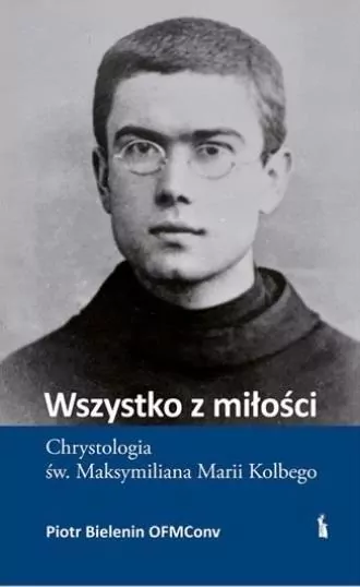 Wszystko z miłości. Chrystologia św... - tantis.pl