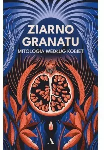 Ziarno granatu. Mitologia według kobiet - tantis.pl