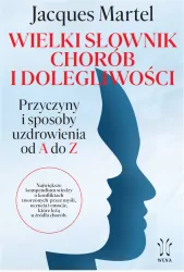 Wielki słownik chorób i dolegliwości. Przyczyny i sposoby uzdrowienia od A do Z