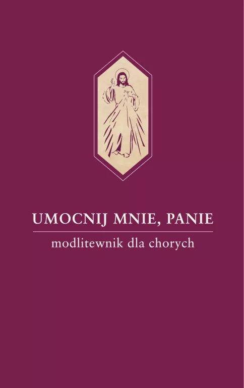 Umocnij mnie, Panie. Modlitewnik dla chorych - tantis.pl