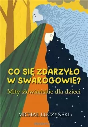 Co się zdarzyło w Swarogowie? Mity słowiańskie w.2