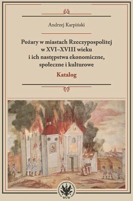 Pożary w miastach Rzeczypospolitej w XVI-XVIII wieku i ich następstwa ekonomiczne, społeczne i kulturowe - tantis.pl