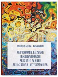 Rozpoznawanie, nazywanie i regulowanie emocji przez dzieci w wieku przedszkolnym i wczesnoszkolnym