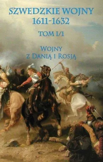 Szwedzkie wojny 1611-1632 Tom 1/1 Wojny z Dania i Rosją - tantis.pl