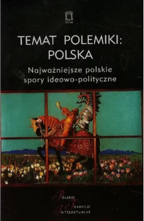 Temat polemiki: Polska. Najważniejsze polskie spory ideowo-polityczne - tantis.pl