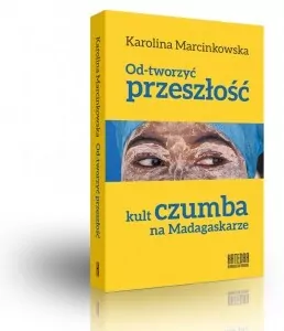 Od-tworzyć przeszłość. Kult czumba na Madagaskarze - tantis.pl
