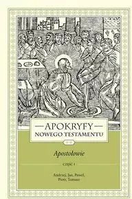 Apokryfy Nowego Testamentu. Apostołowie. Tom 2. Część 1 - tantis.pl