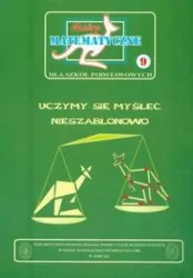 Miniatury matematyczne 9. Uczymy się myśleć nieszablonowo