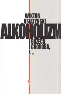 Alkoholizm. I Grzech, I Choroba, I... - tantis.pl
