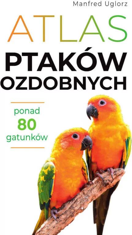Atlas ptaków ozdobnych. Ponad 80 gatunków - tantis.pl
