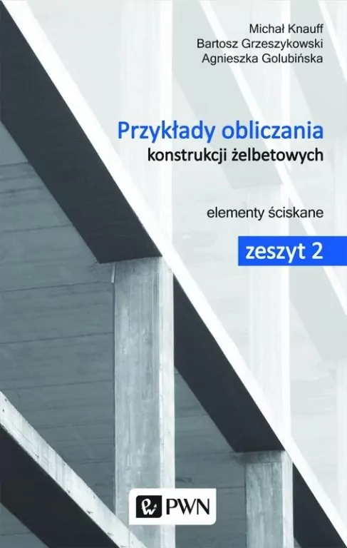 Przykłady obliczania konstrukcji żelbetowych. Elementy ściskane. Zeszyt 2 - tantis.pl