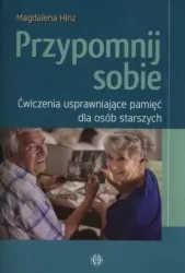 Przypomnij sobie. Ćwiczenia usprawniające pamięć dla osób starszych