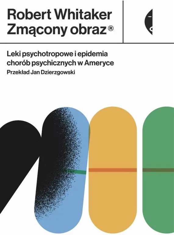Zmącony obraz. Leki psychotropowe i epidemia chorób psychicznych w Ameryce