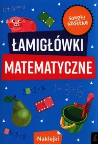 Łamigłówki matematyczne. Szkoła na szóstkę - tantis.pl