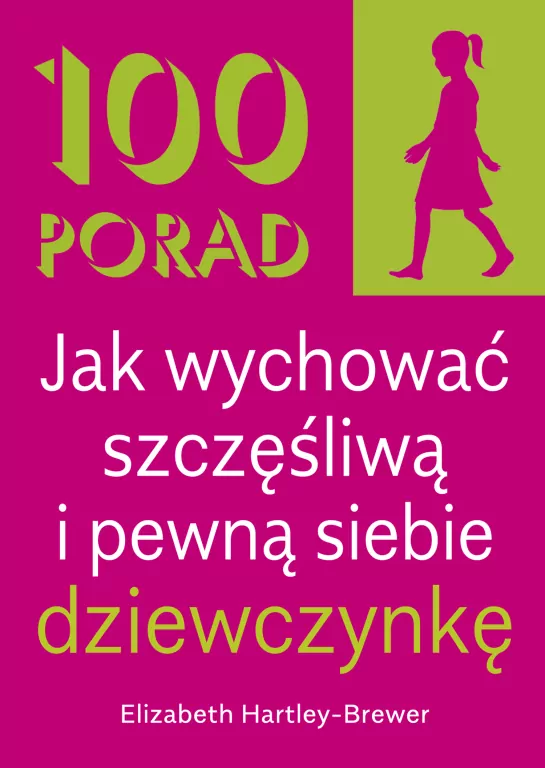 100 Porad jak wychować szczęśliwą i pewną.. w.2 - tantis.pl