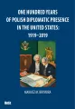 One Hundred Years Of Polish Diplomatic Presence In The United States: 1919-2019 - tantis.pl