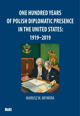 One Hundred Years Of Polish Diplomatic Presence In The United States: 1919-2019