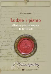 Ludzie i pismo. Gliwiccy pisarze miejscy do 1744