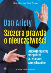 Szczera prawda o nieuczciwości. Jak okłamujemy wszystkich, a zwłaszcza samych siebie