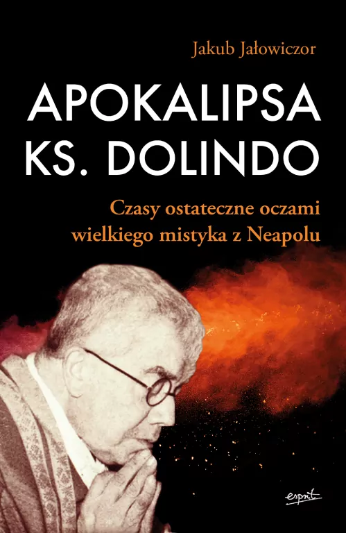 Apokalipsa ks. Dolindo. Czasy ostateczne oczami wielkiego mistyka z Neapolu - tantis.pl