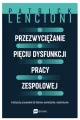Przezwyciężanie pięciu dysfunkcji pracy zespołowej. Praktyczny przewodnik dla liderów, menedżerów, moderatorów - tantis.pl